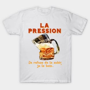 la pression je refuse de la subir... T-Shirt